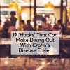 19 'Hacks' That Can Make Dining Out With Crohn's Disease Easier