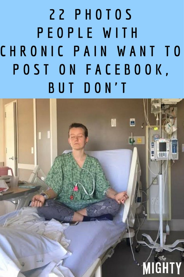 22 Photos People With Chronic Pain Want to Post on Facebook, but Don't