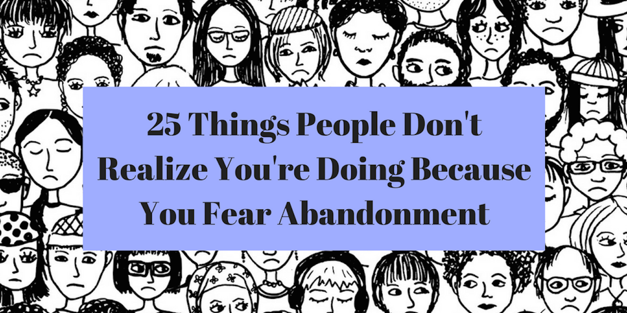 Things People Don’t Realize You’re Doing Because You Fear Abandonment ...