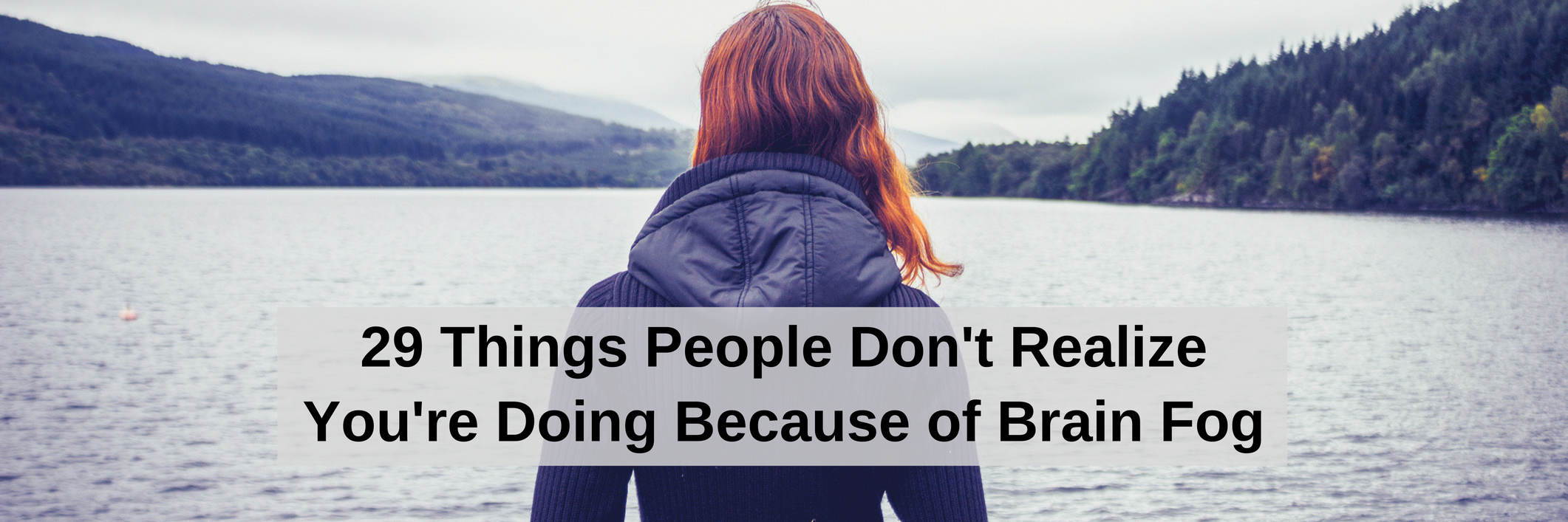 29 Things People Don't Realize You're Doing Because of Brain Fog