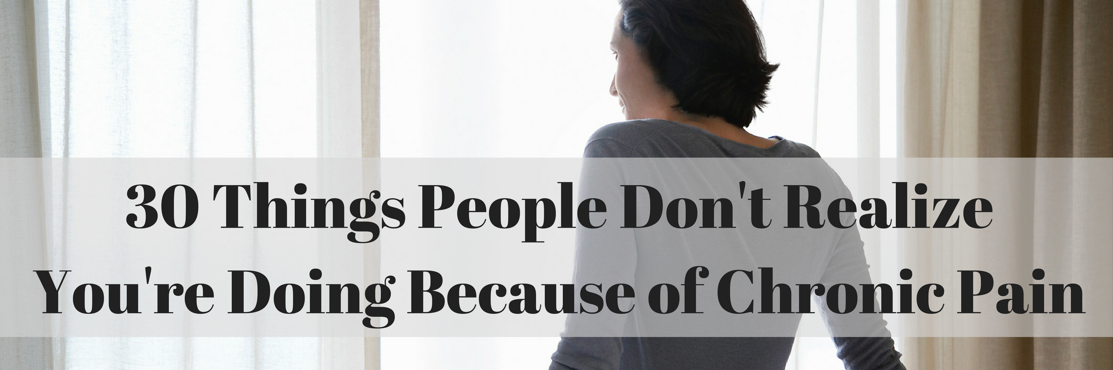 30 Things People Don't Realize You're Doing Because of Chronic Pain 30 Things People Don't Realize You're Doing Because of Chronic Pain