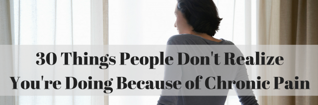 30 Things People Don't Realize You're Doing Because of Chronic Pain