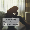 32 surprising physical symptoms of chronic fatigue