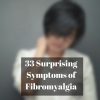 33 surprising symptoms of fibromyalgia