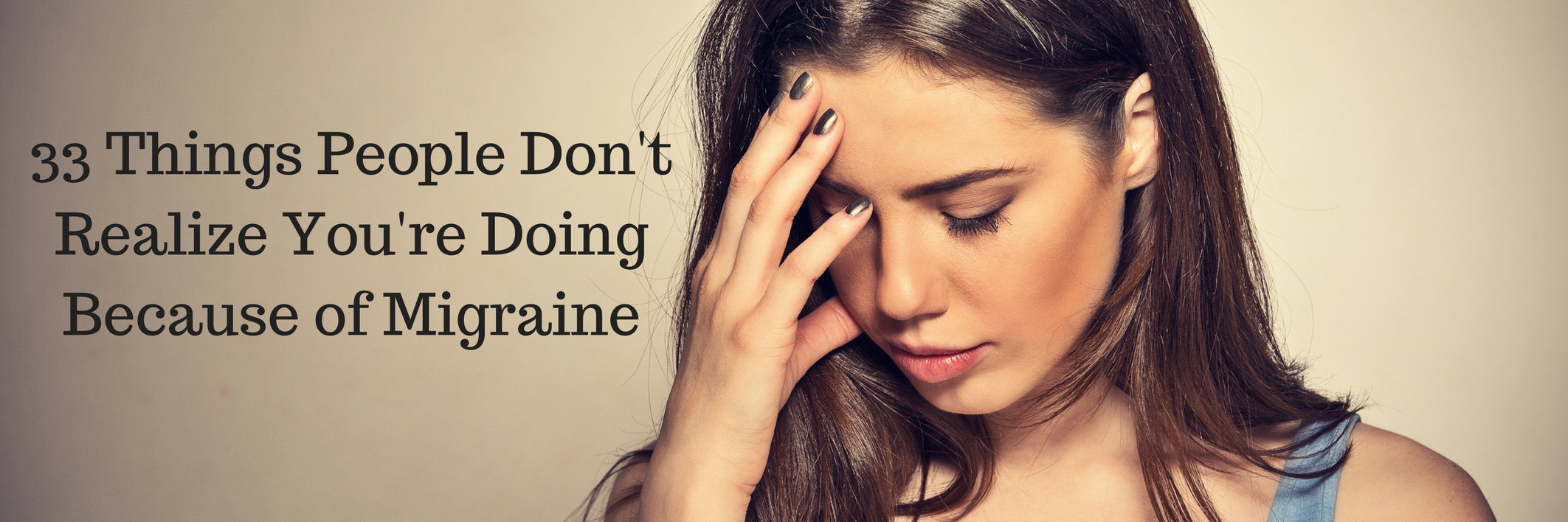 33 Things People Don't Realize You're Doing Because of Migraine 33 Things People Don't Realize You're Doing Because of Migraine