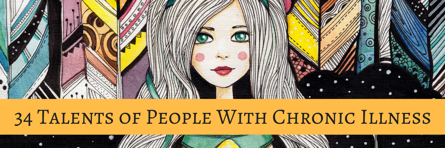 34 Talents of People With Chronic Illness 34 Talents of People With Chronic Illness