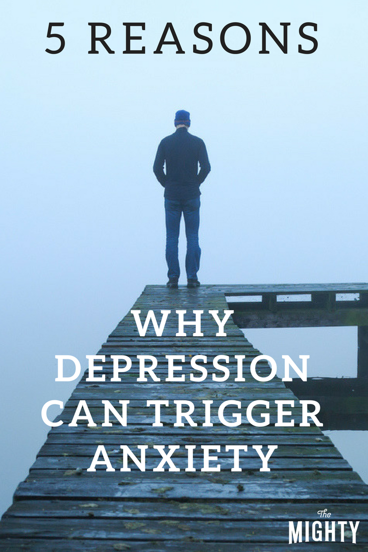 5 Reasons Why Depression Can Trigger Anxiety