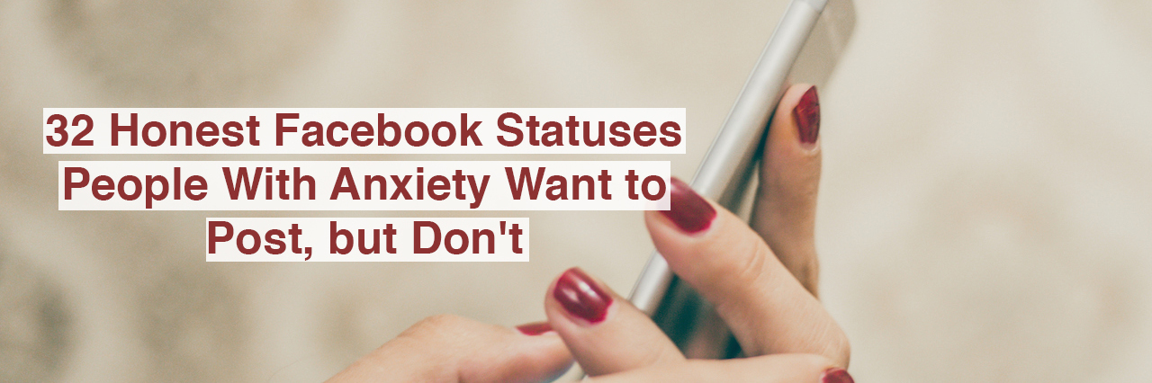 woman with a phone. Text reads: 32 honest facebook statuses people with anxiety want to post, but don't