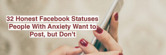 woman with a phone. Text reads: 32 honest facebook statuses people with anxiety want to post, but don't