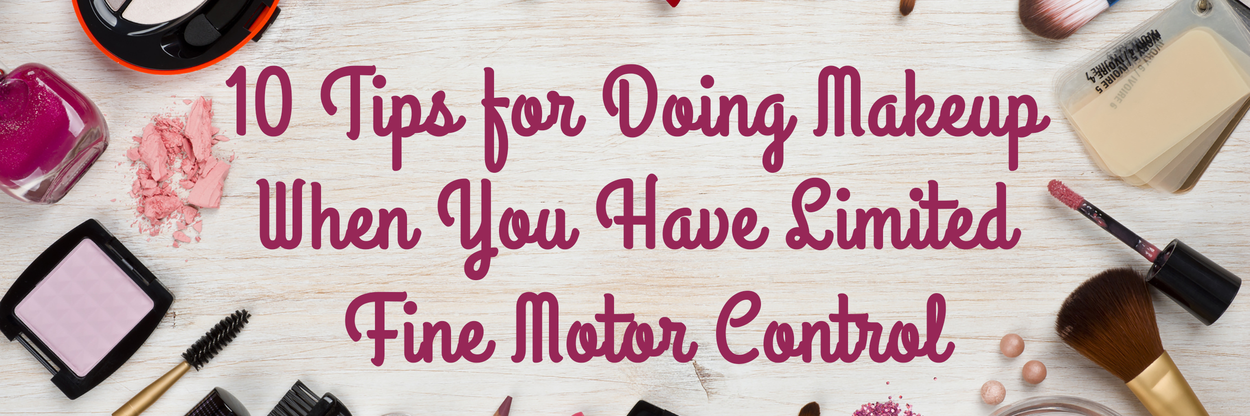 Tips for Doing Makeup With Limited Fine Motor Control 10 Tips for Doing Makeup When You Have Limited Fine Motor Control