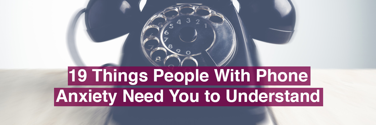 19 Things People With Phone Anxiety Need You to Understand telephone. Text reads: 19 things people with phone anxiety need you to understand