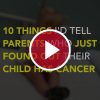 10 Things I'd Tell Parents Who Just Found Out Their Child Has Cancer