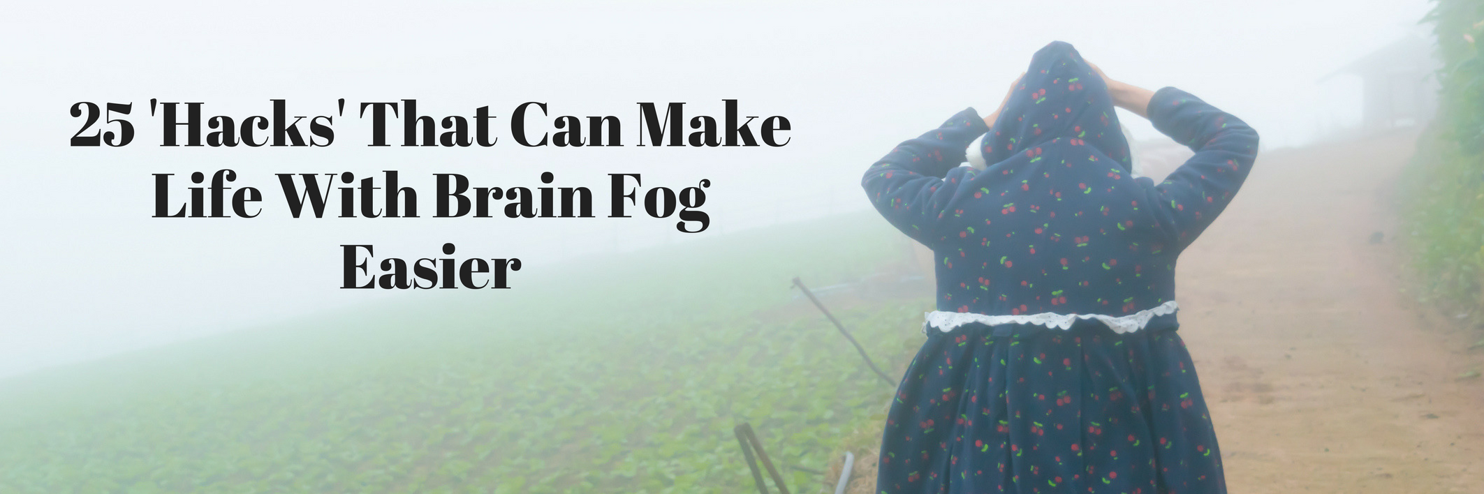 25 'Hacks' That Can Make Life Easier With Brain Fog 25 'Hacks' That Can Make Life With Brain Fog Easier