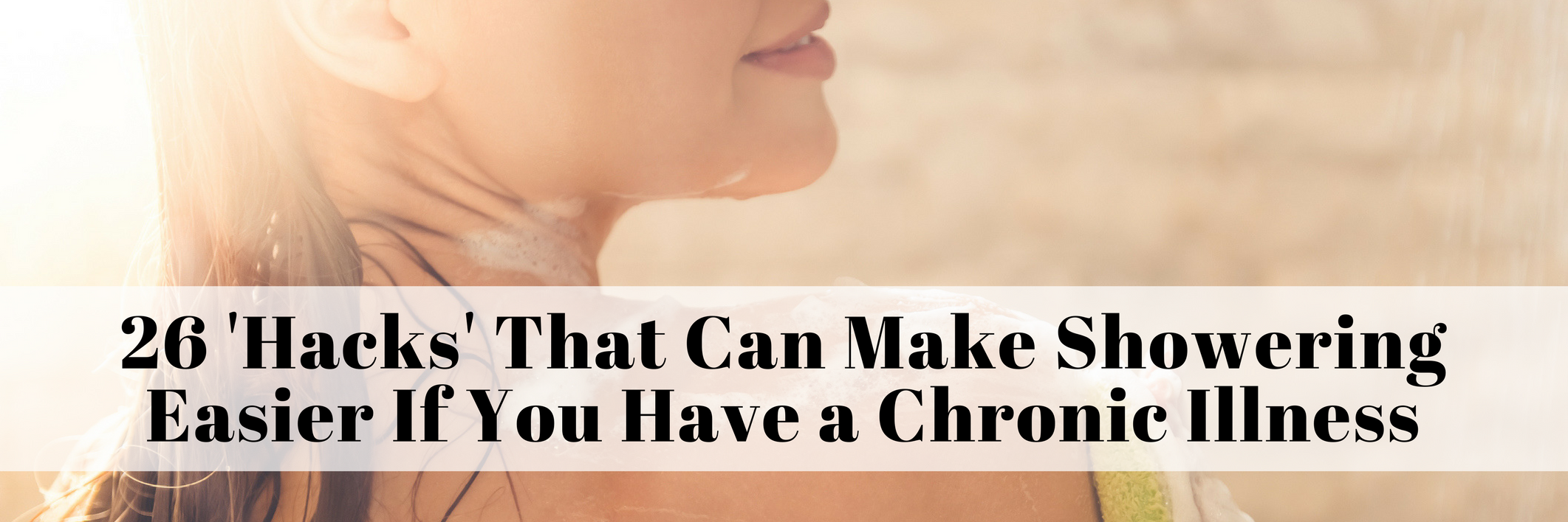 26 'Hacks' to Make Showering With Chronic Illness Easier