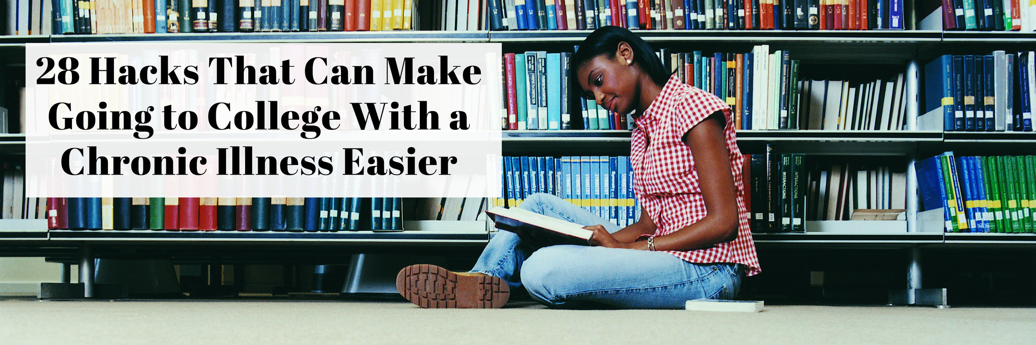28 'Hacks' for Going to College With Chronic Illness 28 Hacks That Can Make Going to College With a Chronic Illness Easier