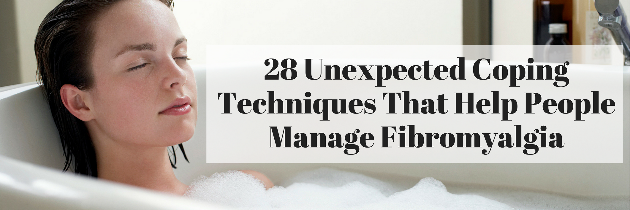 28 Unexpected Coping Techniques That Help People Manage Fibromyalgia 28 Unexpected Coping Techniques That Help People Manage Fibromyalgia