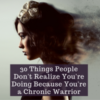 30 Things People Don't Realize You're Doing Because You're a Chronic Warrior