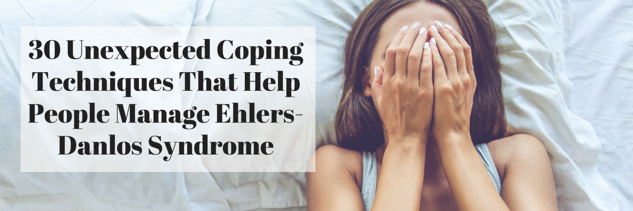 30 Unexpected Coping Techniques for Ehlers-Danlos Syndrome (EDS)