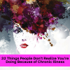 32 Things People Don't Realize You're Doing Because of Chronic Illness