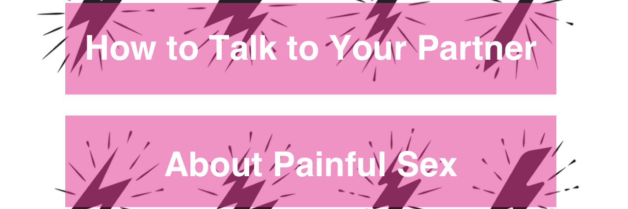 How to Talk to Your Partner About Painful Sex Lightning bolt icons in vintage style with pink boxes that read "How to talk to your partner about painful sex."
