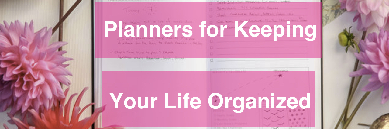 Planners That Can Help You Stay Organized When You Are Overwhelmed Planner that reads "Planners for keeping your life organized."