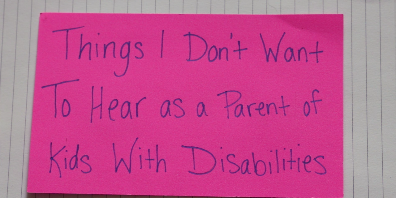 Things I Don't Want To Hear As A Parent Of Kids With Disabilities