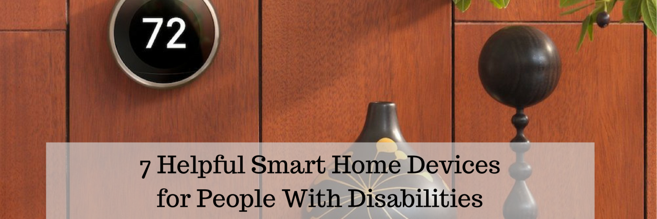 Smart Home Devices for People With Disabilities 7 Helpful Smart Home Devices for People With Disabilities