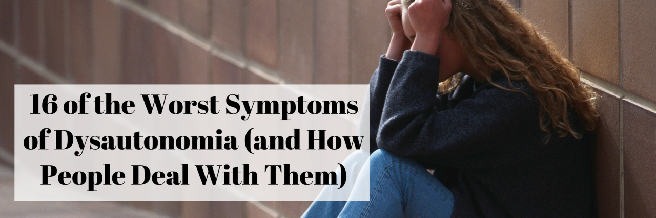 16 of the Worst Symptoms of Dysautonomia (and How to Cope With Them)