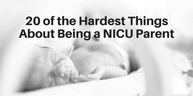 20 of the Hardest Things About Being a NICU Parent