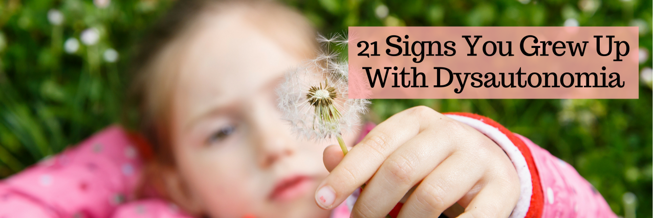 21 Signs You Grew Up With Dysautonomia