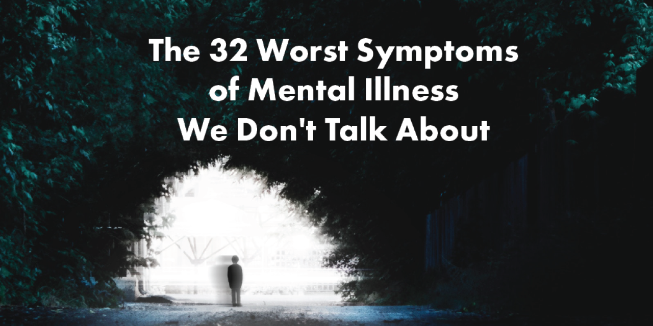 The 32 Worst Symptoms Of Mental Illness We Don t Talk About