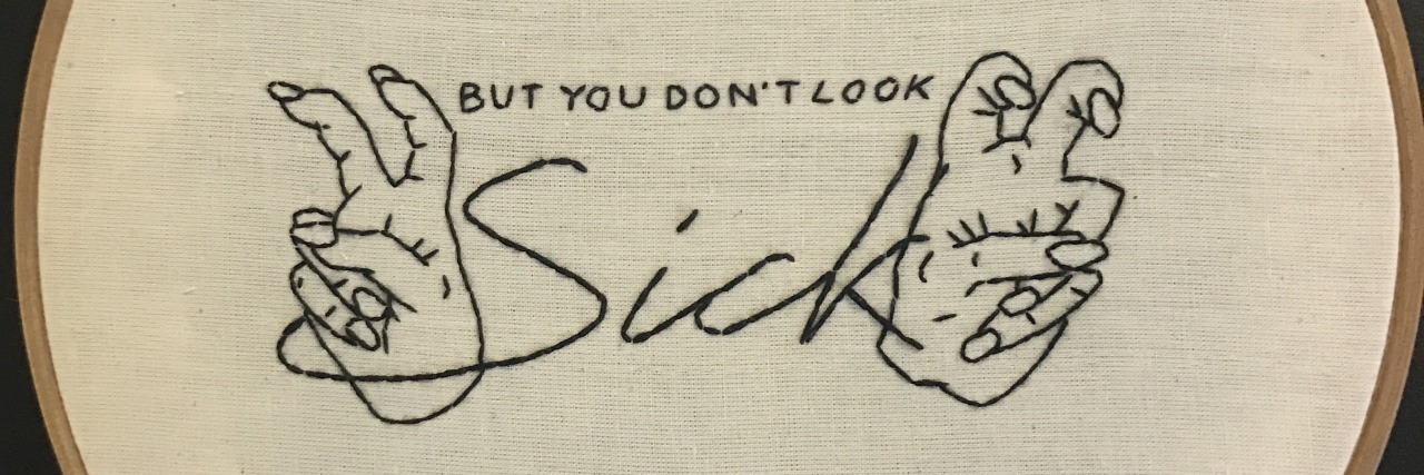 We Shouldn't Have to Defend Our Invisible Illnesses embroidery that says but you don't look sick
