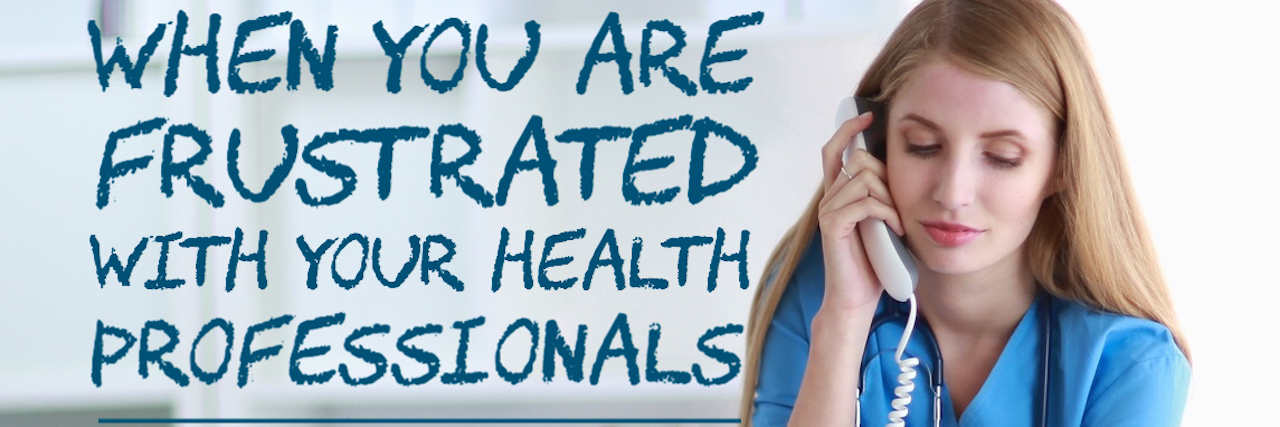 What to Know If You Are Frustrated With Health Professionals woman talking on the phone with the text 'when you are frustrated with your health professionals'