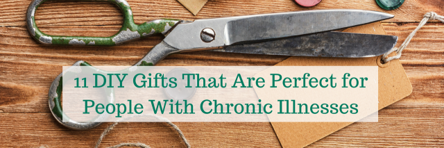 11 DIY Gifts That Are Perfect for People With Chronic Illnesses