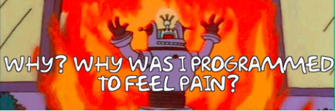 18 Memes That Might Make You Laugh If You Have Ehlers-Danlos Syndrome robot running through fire screaming 'why was I programmed to feel pain?'