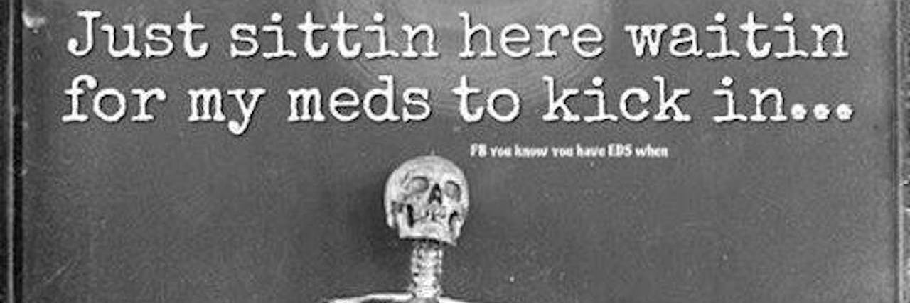 15 Memes That Might Make You Laugh If You Have Chronic Pain skeleton sitting at table with text just sitting here waiting for my meds to kick in