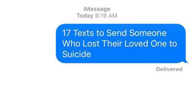 17 Texts to Send Someone Who Lost Their Loved One to Suicide 17 texts to send someone who lost a loved one to suicide