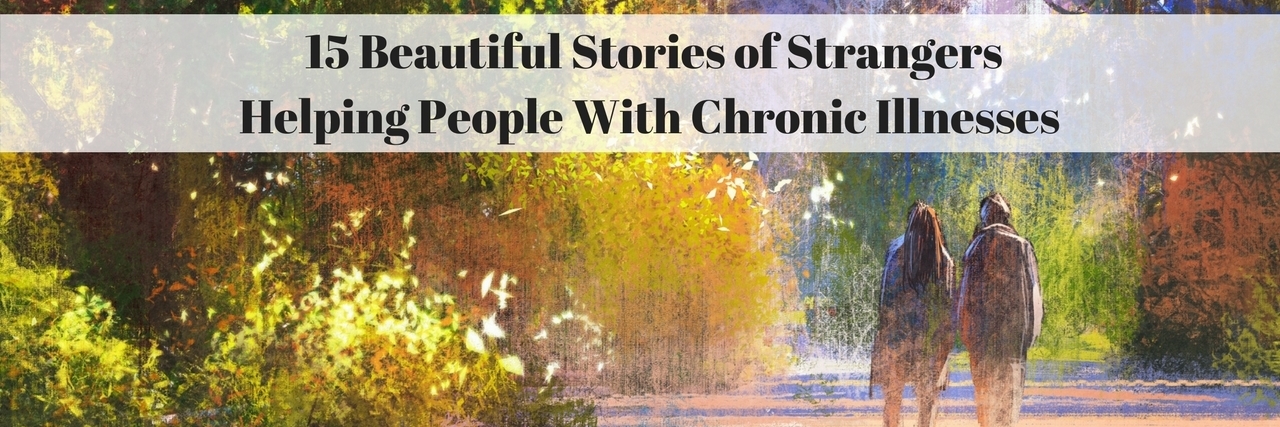 15 Acts of Kindness Towards People With Chronic Illnesses 15 Beautiful Stories of Strangers Helping People With Chronic Illnesses