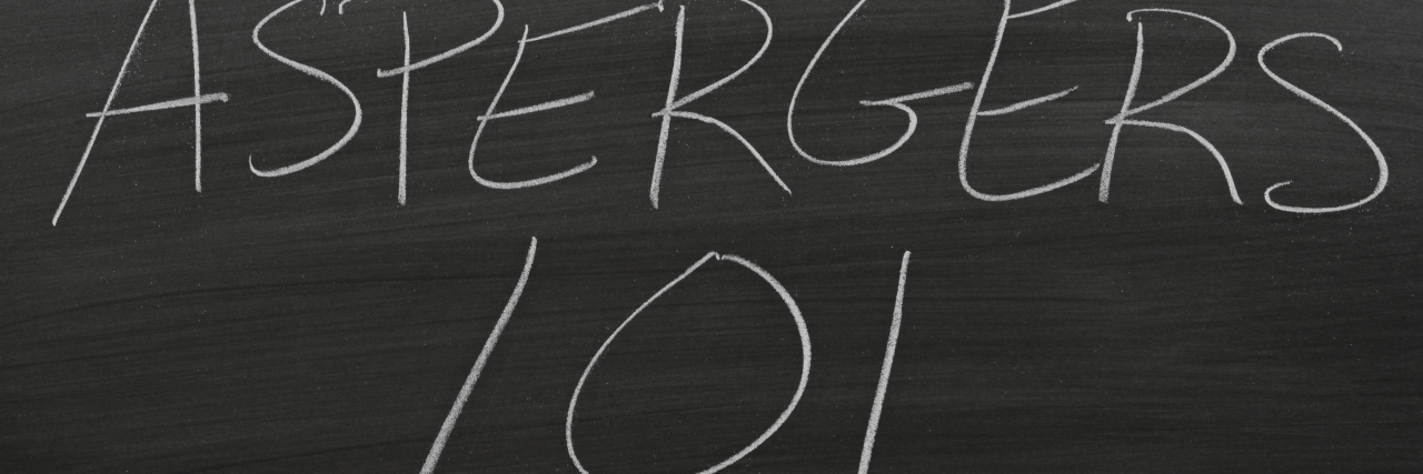 What You Should Know If You Know Someone With Asperger's The words "Aspergers 101" on a blackboard in chalk