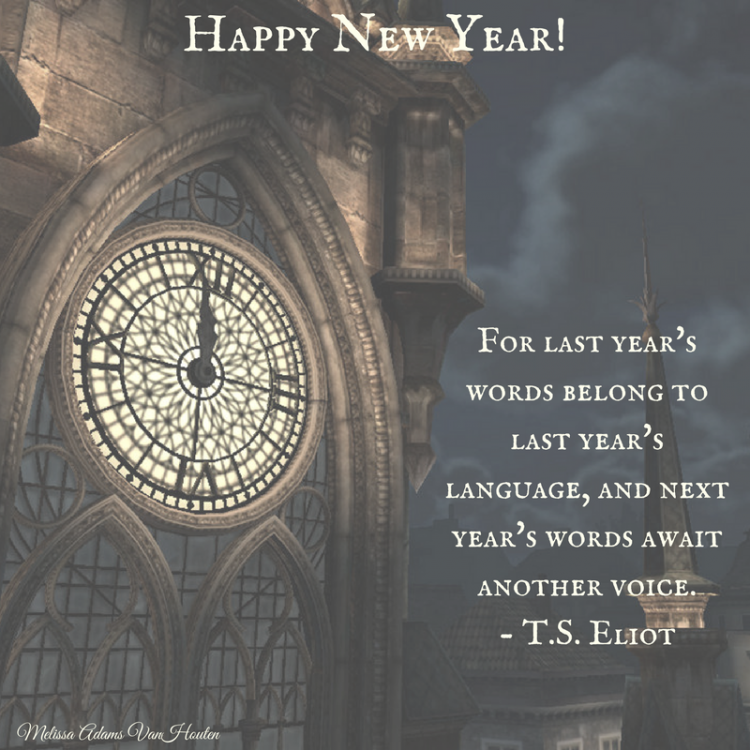 'for last year's words belong to last year's language, and next year's words await another voice.' - t.s. eliot