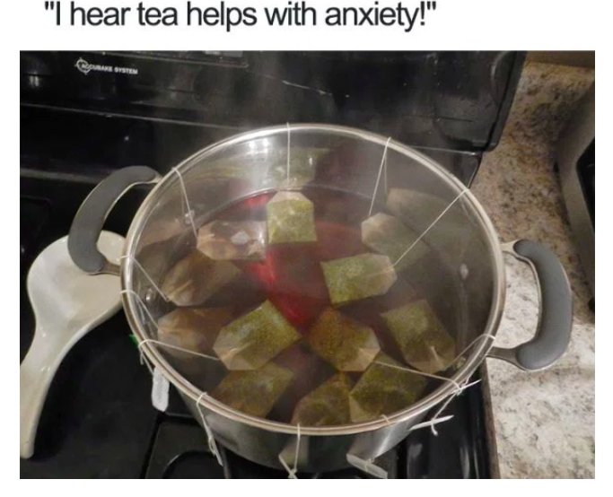 i hear tea helps with anxiety 