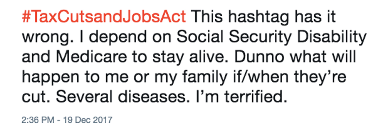 Disability Community Responds to Tax Cuts and Jobs Act of 2017 Passing Tweet which reads "#TaxCutsandJobsAct This hashtag has it wrong. I depend on Social Security Disability and Medicare to stay alive. Dunno what will happen to me or my family if/when they’re cut. Several diseases. I’m terrified."