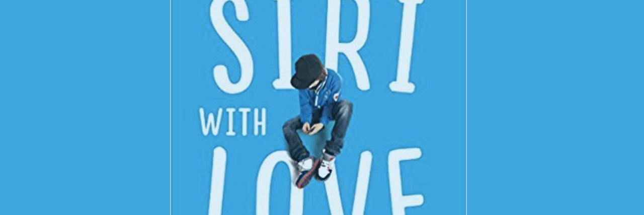 Autistic People Are Boycotting 'To Siri With Love' by Judith Newman Blue book cover which reads "To Siri With Love"