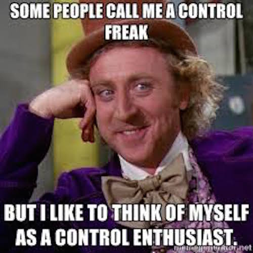 some people call me a control freak meme