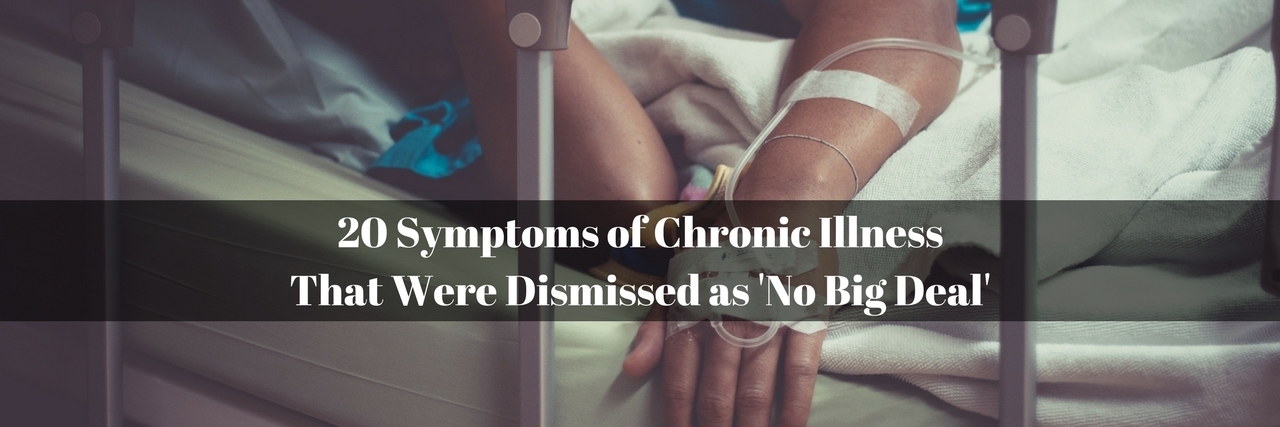 20 Symptoms of Chronic Illness Dismissed as 'No Big Deal' 20 Symptoms of Chronic IllnessThat Were Dismissed as 'No Big Deal' on photo of woman lying in hospital bed