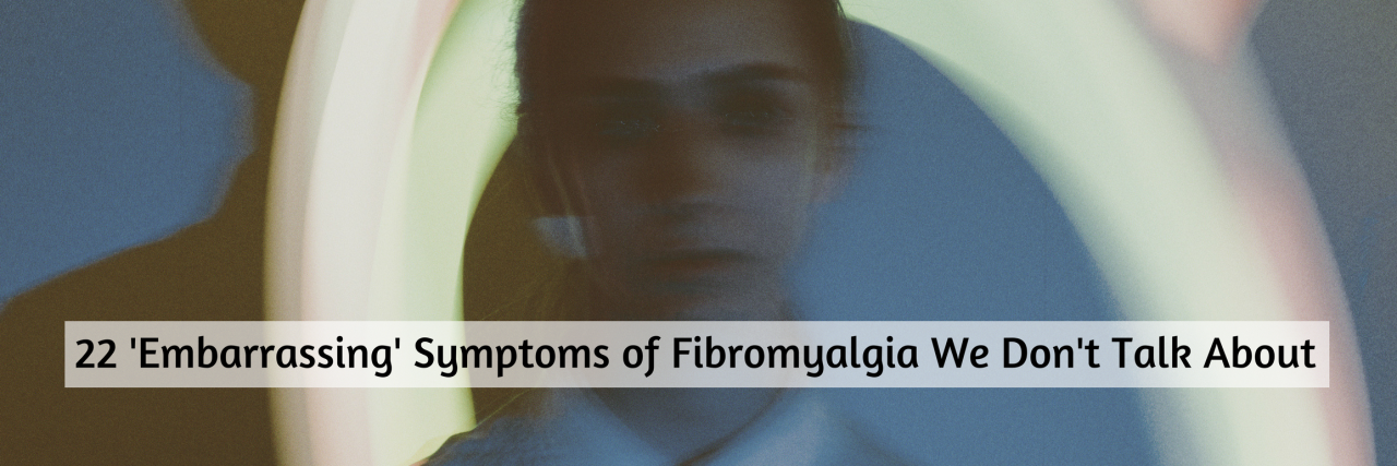 22 'Embarrassing' Symptoms of Fibromyalgia