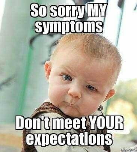 sorry my symptoms don't meet your expectations