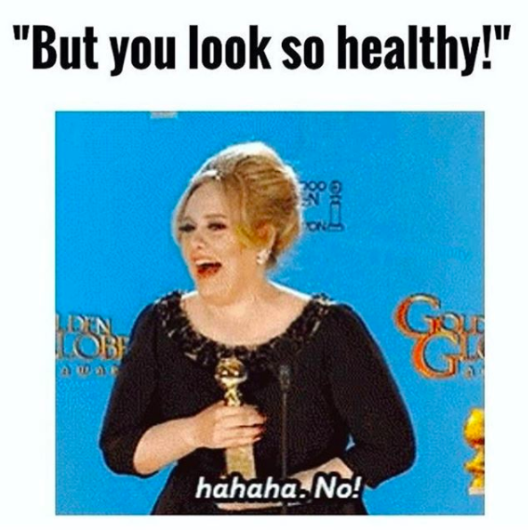 but you look so healthy