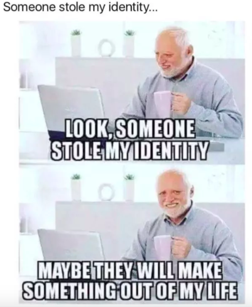 someone stole my identity meme
