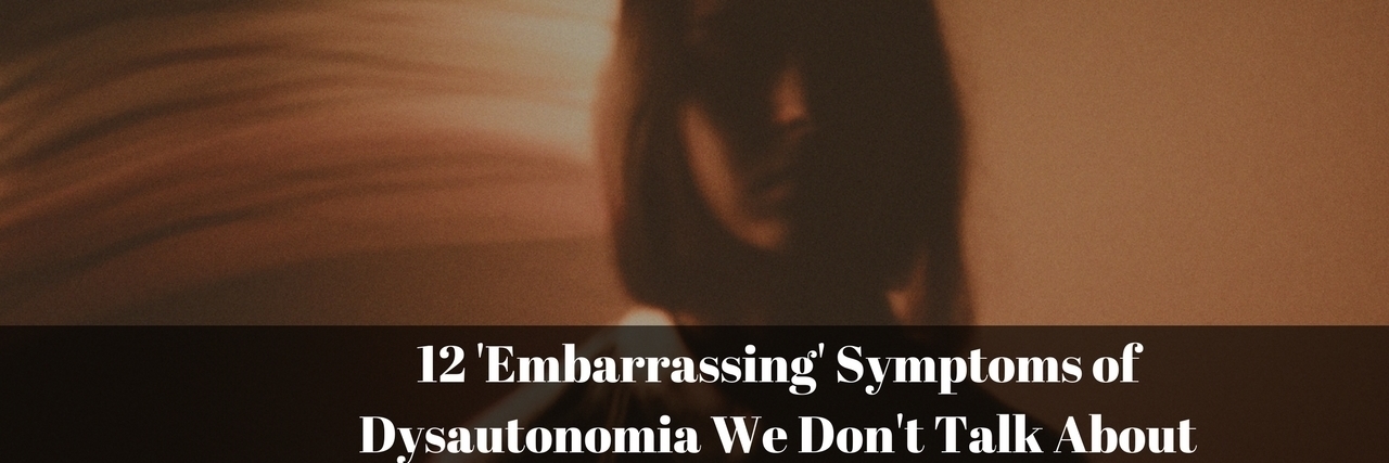 12 'Embarrassing' Symptoms of Dysautonomia 12 embarrassing symptoms of dysautonomia we don't talk about text over slightly blurry photo of girl with light streaks behind her head